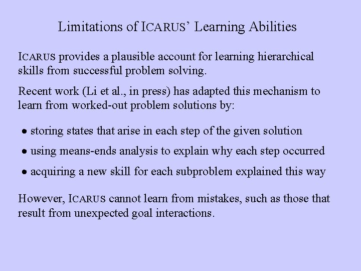 Limitations of ICARUS’ Learning Abilities ICARUS provides a plausible account for learning hierarchical skills