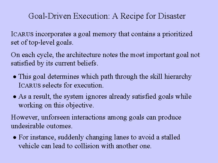 Goal-Driven Execution: A Recipe for Disaster ICARUS incorporates a goal memory that contains a