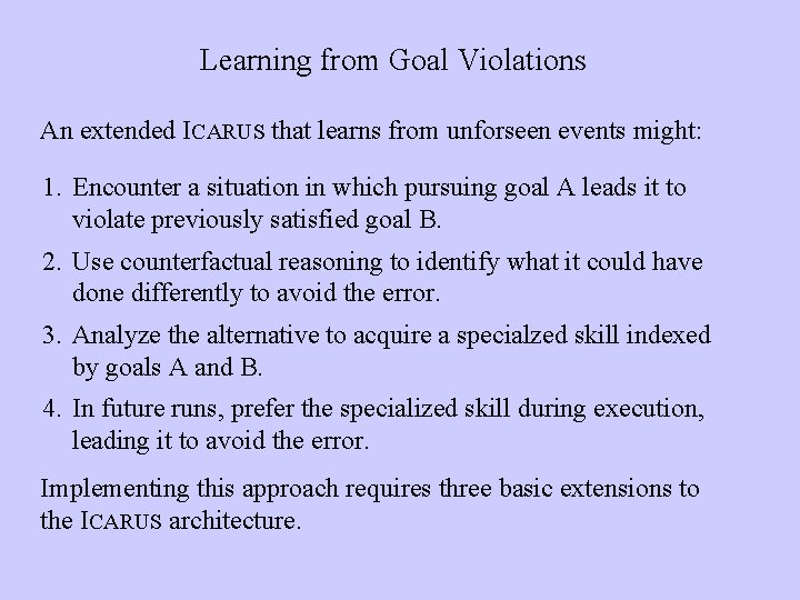 Learning from Goal Violations An extended ICARUS that learns from unforseen events might: 1.