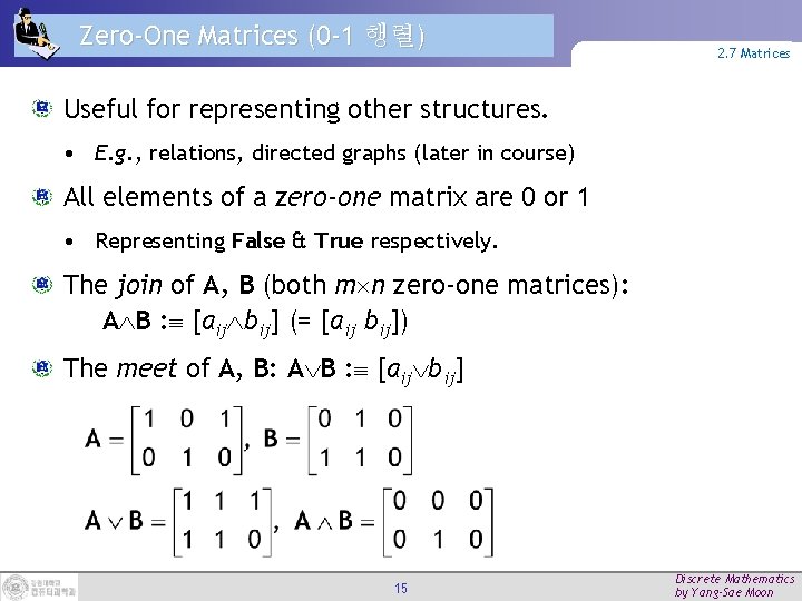 Zero-One Matrices (0 -1 행렬) 2. 7 Matrices Useful for representing other structures. •