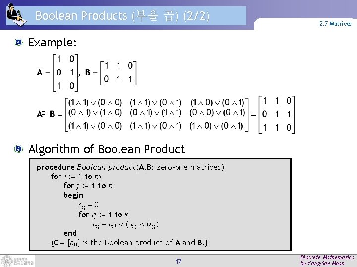 Boolean Products (부울 곱) (2/2) 2. 7 Matrices Example: ⊙ Algorithm of Boolean Product