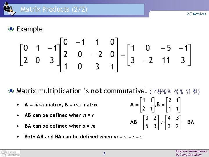 Matrix Products (2/2) 2. 7 Matrices Example Matrix multiplication is not commutative! • A