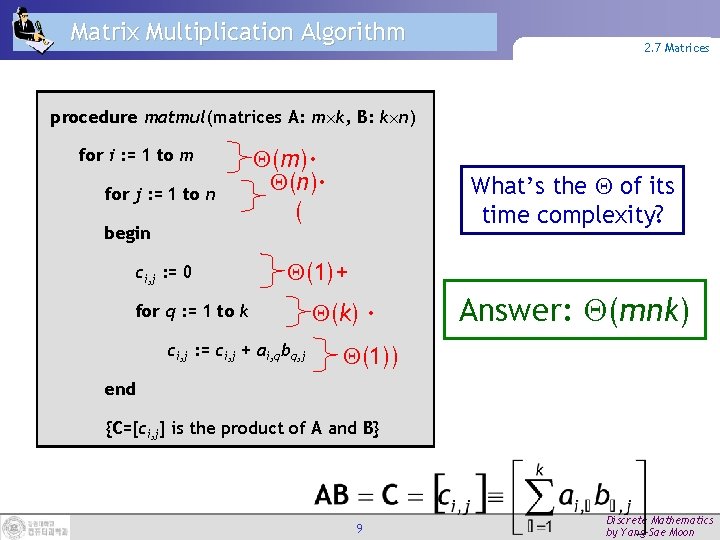 Matrix Multiplication Algorithm 2. 7 Matrices procedure matmul(matrices A: m k, B: k n)