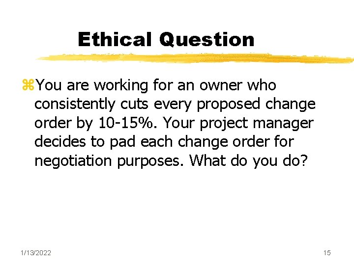 Ethical Question z. You are working for an owner who consistently cuts every proposed Ethical Question z. You are working for an owner who consistently cuts every proposed
