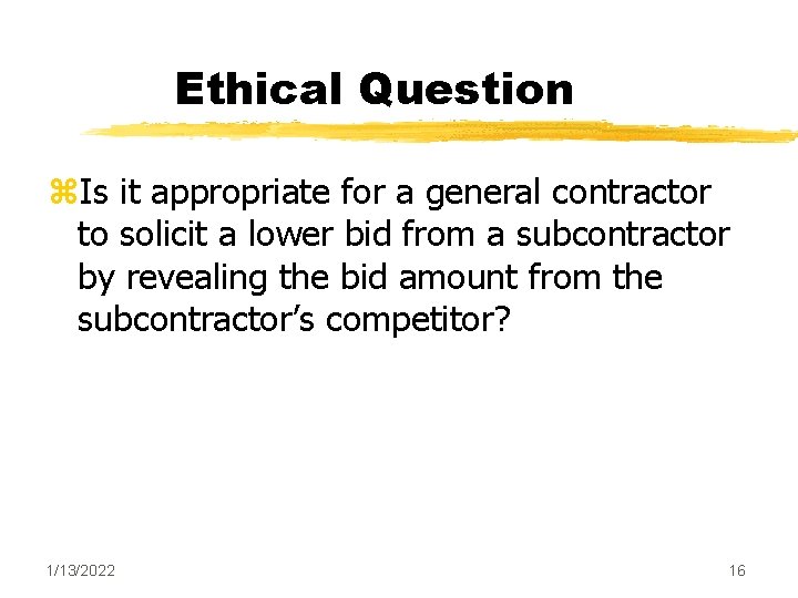 Ethical Question z. Is it appropriate for a general contractor to solicit a lower Ethical Question z. Is it appropriate for a general contractor to solicit a lower