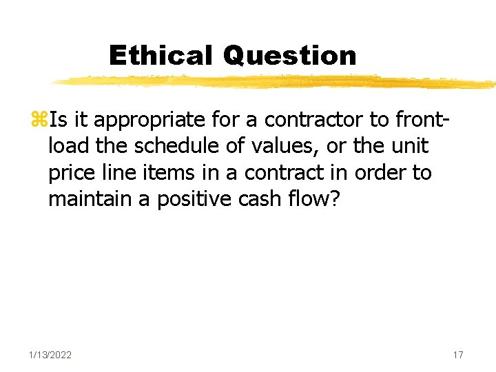 Ethical Question z. Is it appropriate for a contractor to frontload the schedule of Ethical Question z. Is it appropriate for a contractor to frontload the schedule of