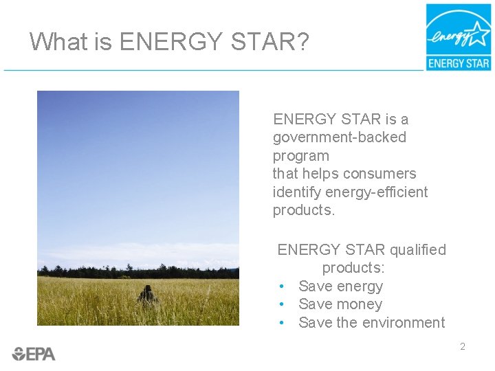 What is ENERGY STAR? ENERGY STAR is a government-backed program that helps consumers identify