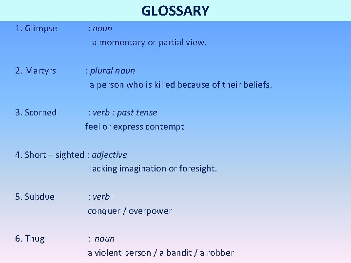 GLOSSARY 1. Glimpse : noun a momentary or partial view. 2. Martyrs : plural