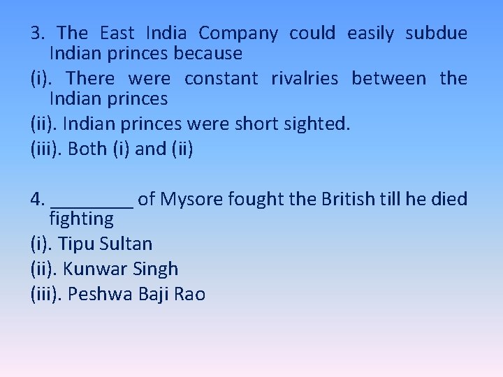 3. The East India Company could easily subdue Indian princes because (i). There were