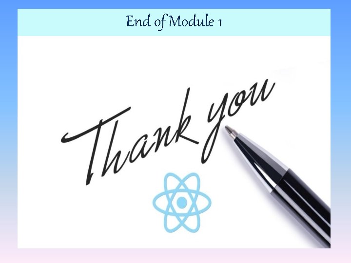 End of Module 1 