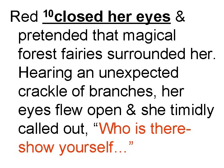 10 closed Red her eyes & pretended that magical forest fairies surrounded her. Hearing