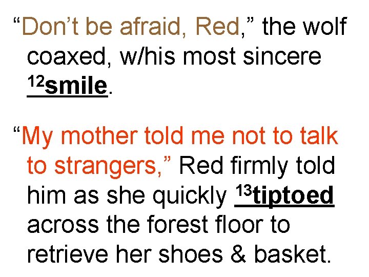 “Don’t be afraid, Red, ” the wolf coaxed, w/his most sincere 12 smile. “My