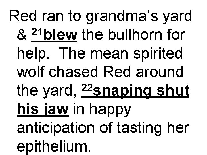 Red ran to grandma’s yard 21 & blew the bullhorn for help. The mean
