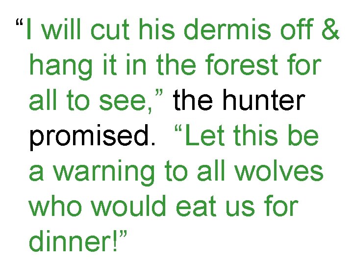 “I will cut his dermis off & hang it in the forest for all