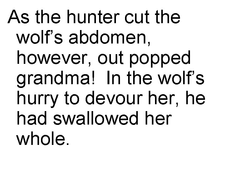 As the hunter cut the wolf’s abdomen, however, out popped grandma! In the wolf’s
