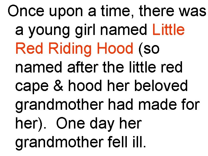 Once upon a time, there was a young girl named Little Red Riding Hood