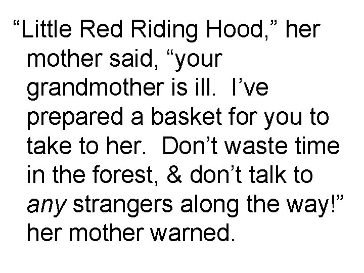 “Little Red Riding Hood, ” her mother said, “your grandmother is ill. I’ve prepared