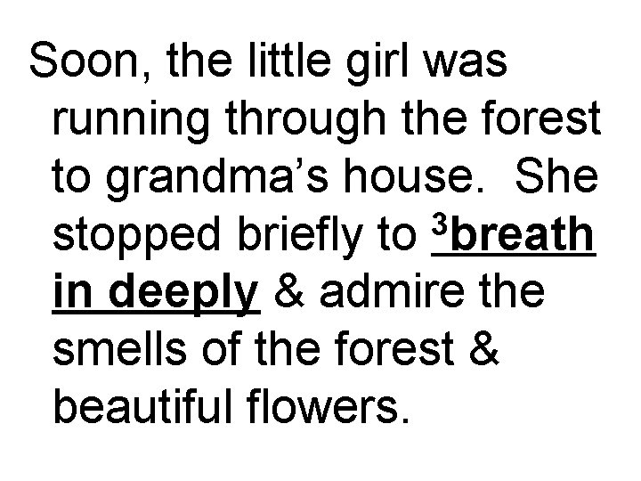 Soon, the little girl was running through the forest to grandma’s house. She 3