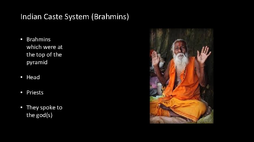 Indian Caste System (Brahmins) • Brahmins which were at the top of the pyramid Indian Caste System (Brahmins) • Brahmins which were at the top of the pyramid