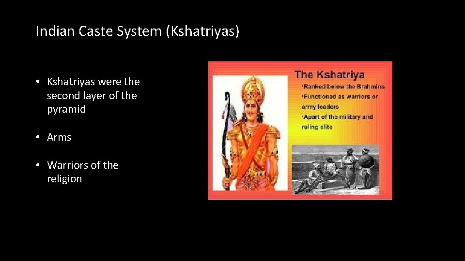 Indian Caste System (Kshatriyas) • Kshatriyas were the second layer of the pyramid • Indian Caste System (Kshatriyas) • Kshatriyas were the second layer of the pyramid •