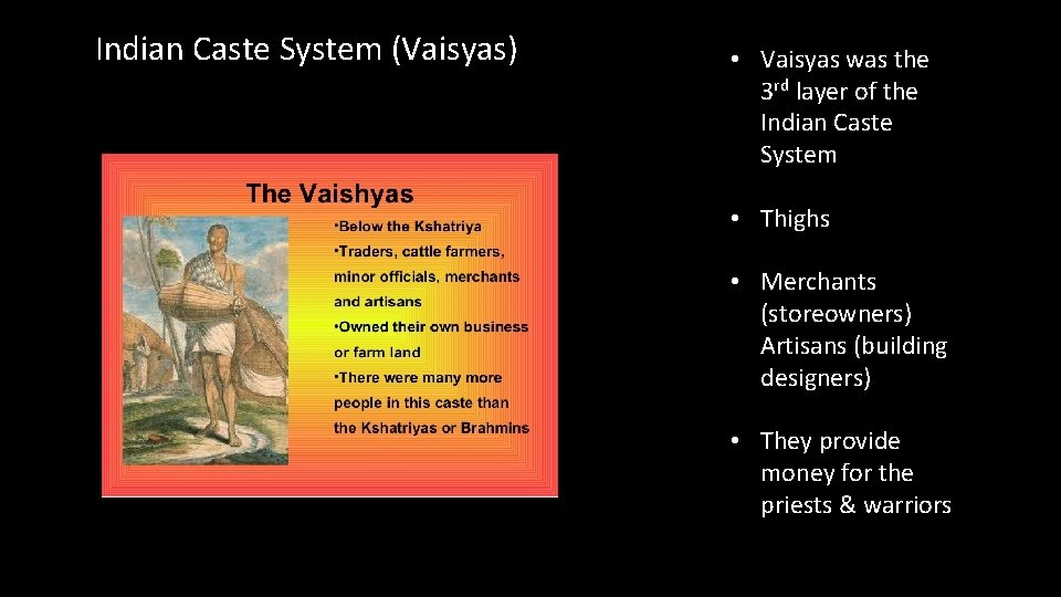 Indian Caste System (Vaisyas) • Vaisyas was the 3 rd layer of the Indian Indian Caste System (Vaisyas) • Vaisyas was the 3 rd layer of the Indian
