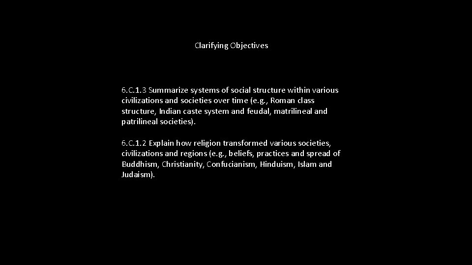 Clarifying Objectives 6. C. 1. 3 Summarize systems of social structure within various civilizations Clarifying Objectives 6. C. 1. 3 Summarize systems of social structure within various civilizations