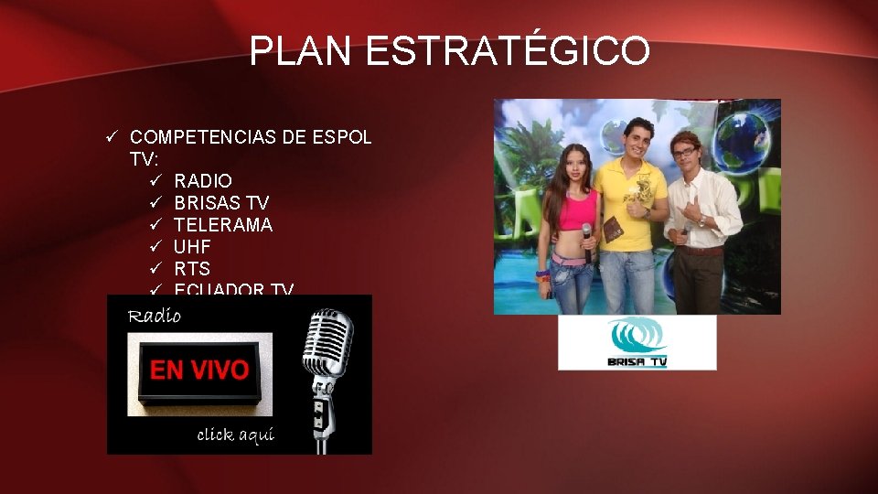 PLAN ESTRATÉGICO ü COMPETENCIAS DE ESPOL TV: ü RADIO ü BRISAS TV ü TELERAMA