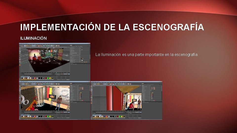 IMPLEMENTACIÓN DE LA ESCENOGRAFÍA ILUMINACIÓN La Iluminación es una parte importante en la escenografía.
