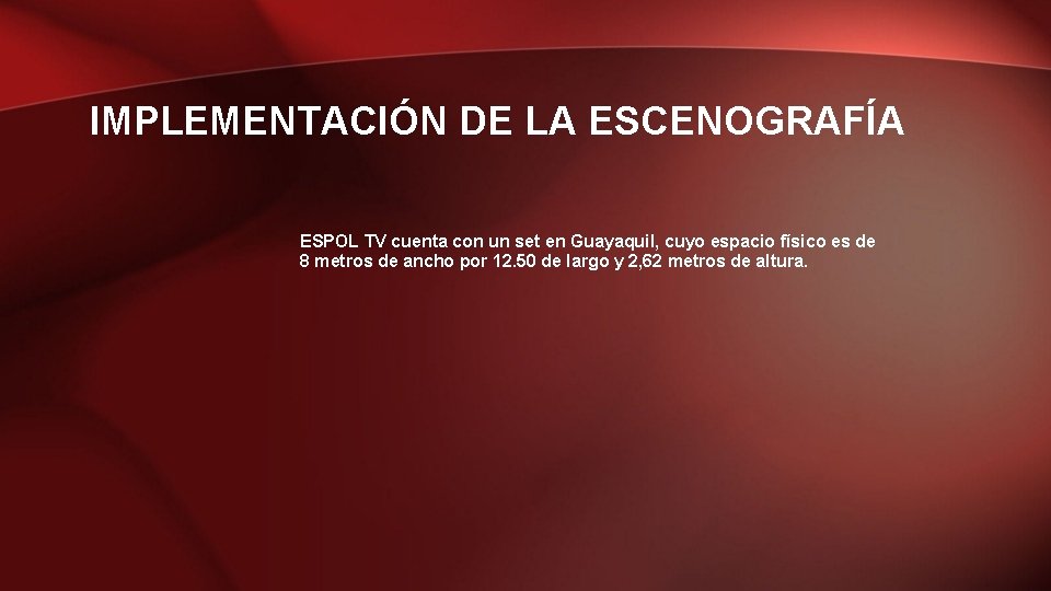 IMPLEMENTACIÓN DE LA ESCENOGRAFÍA ESPOL TV cuenta con un set en Guayaquil, cuyo espacio