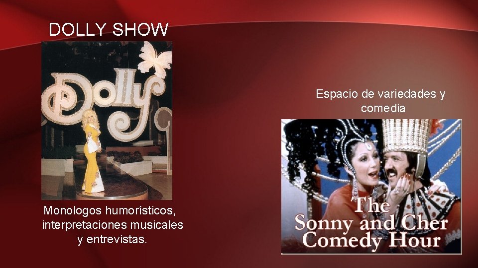 DOLLY SHOW Espacio de variedades y comedia Monologos humorísticos, interpretaciones musicales y entrevistas. 