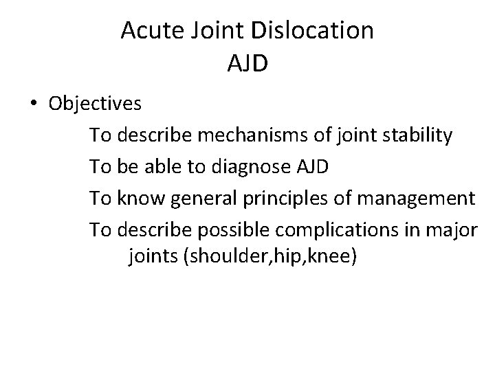 Acute Joint Dislocation AJD • Objectives To describe mechanisms of joint stability To be