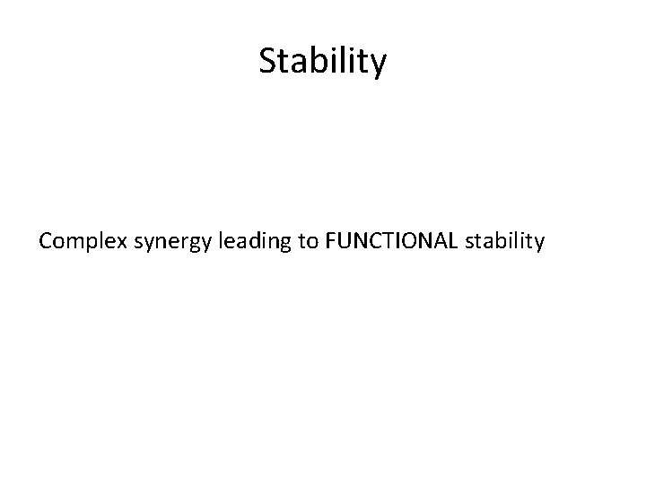 Stability Complex synergy leading to FUNCTIONAL stability 