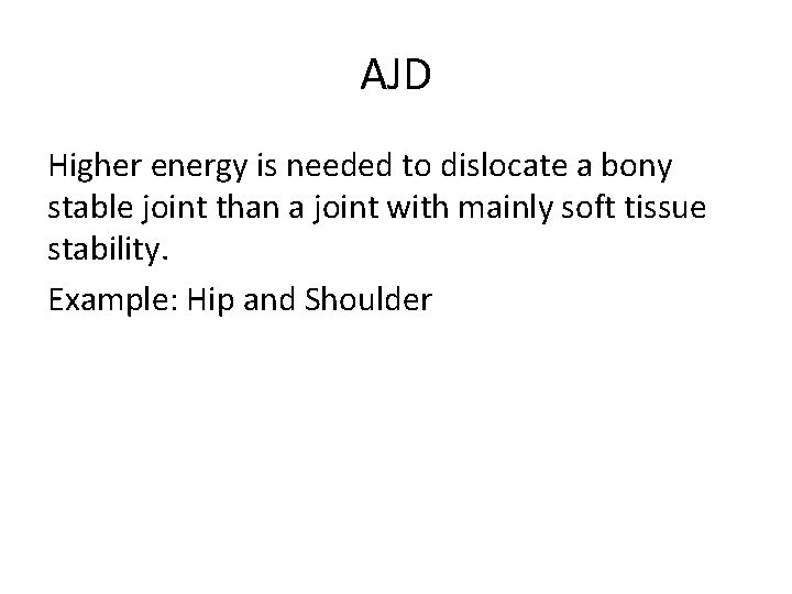 AJD Higher energy is needed to dislocate a bony stable joint than a joint