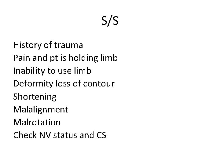 S/S History of trauma Pain and pt is holding limb Inability to use limb