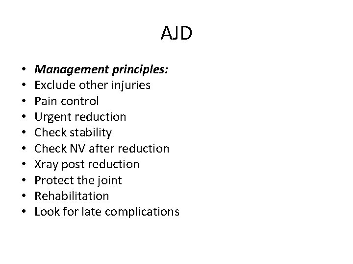 AJD • • • Management principles: Exclude other injuries Pain control Urgent reduction Check