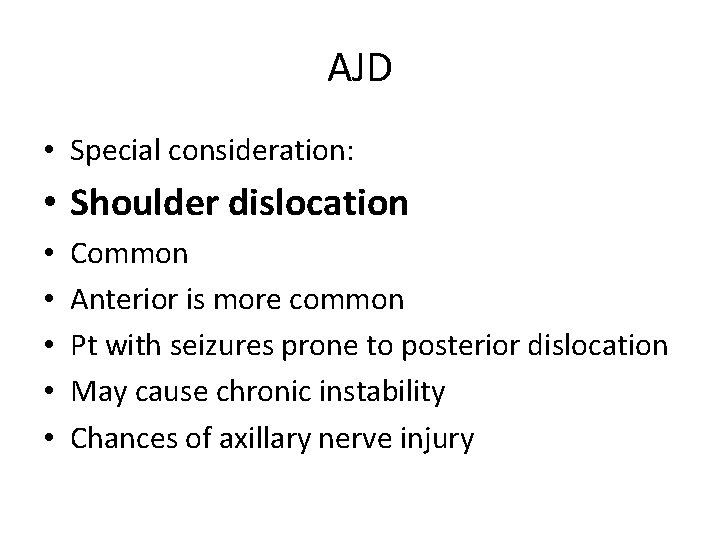 AJD • Special consideration: • Shoulder dislocation • • • Common Anterior is more