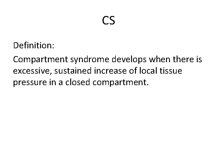 CS Definition: Compartment syndrome develops when there is excessive, sustained increase of local tissue