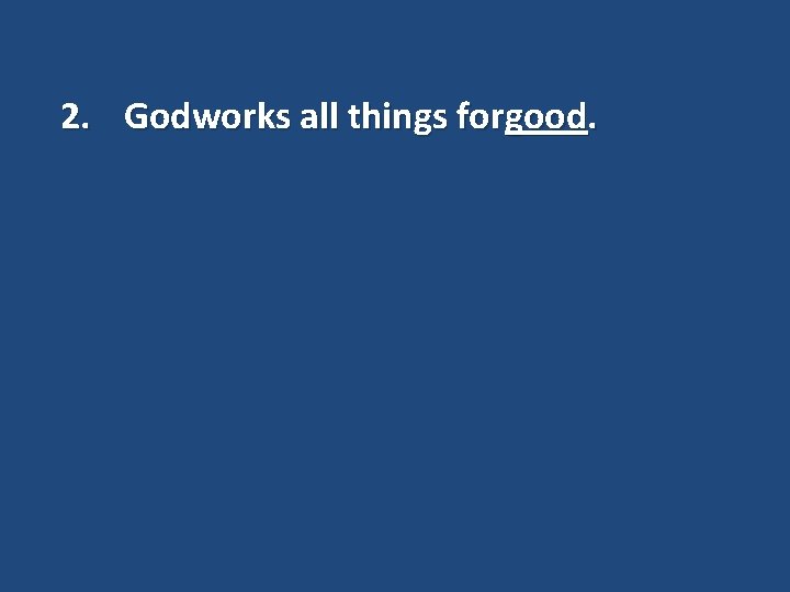 2. Godworks all things forgood. 