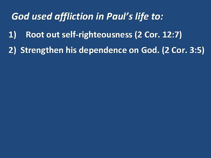 God used affliction in Paul’s life to: 1) Root out self-righteousness (2 Cor. 12: