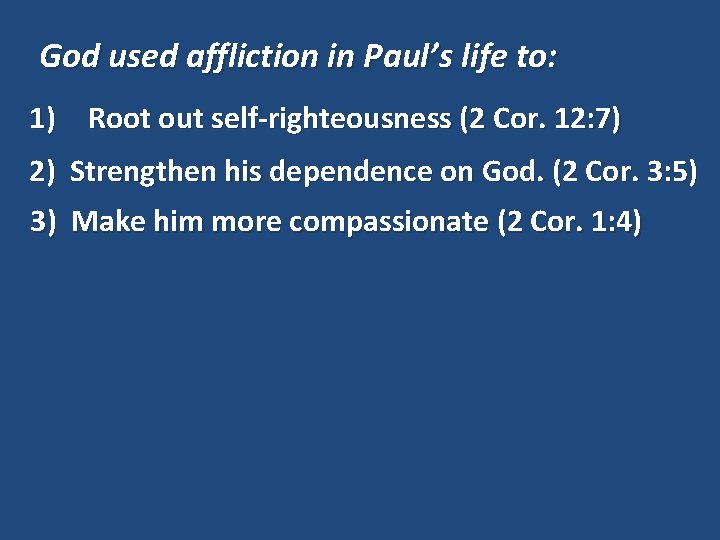 God used affliction in Paul’s life to: 1) Root out self-righteousness (2 Cor. 12: