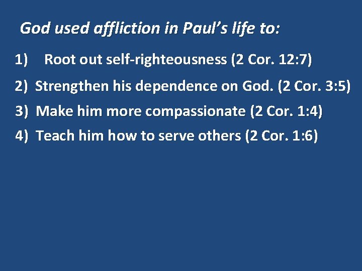 God used affliction in Paul’s life to: 1) Root out self-righteousness (2 Cor. 12: