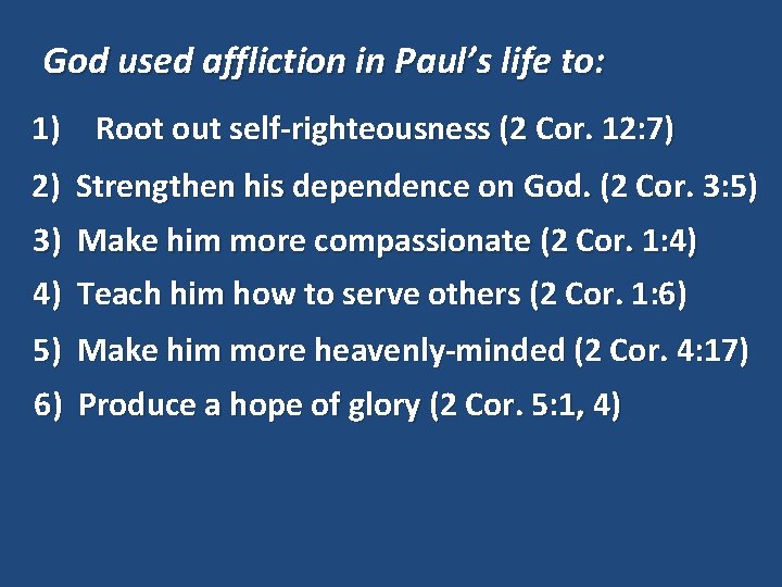 God used affliction in Paul’s life to: 1) Root out self-righteousness (2 Cor. 12: