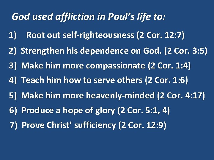 God used affliction in Paul’s life to: 1) Root out self-righteousness (2 Cor. 12: