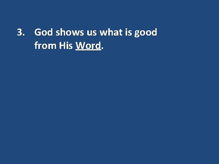 3. God shows us what is good from His Word. 