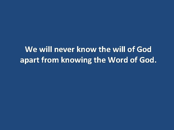 We will never know the will of God apart from knowing the Word of