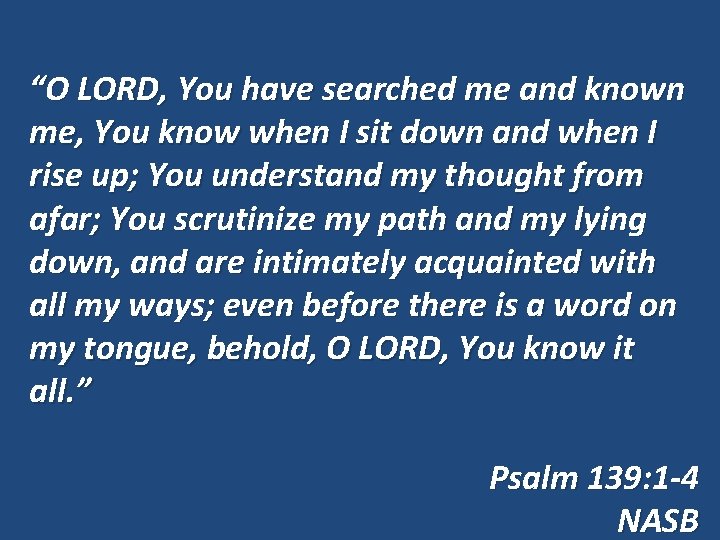 “O LORD, You have searched me and known me, You know when I sit