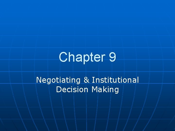 Chapter 9 Negotiating & Institutional Decision Making 