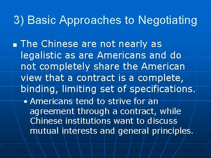 3) Basic Approaches to Negotiating n The Chinese are not nearly as legalistic as