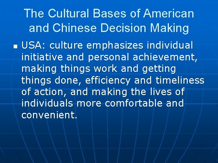 The Cultural Bases of American and Chinese Decision Making n USA: culture emphasizes individual