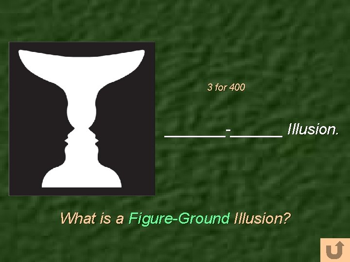 3 for 400 _______-______ Illusion. What is a Figure-Ground Illusion? 